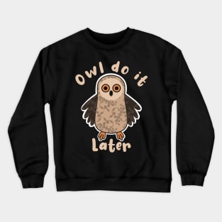 Owl Do It Later Pun Crewneck Sweatshirt